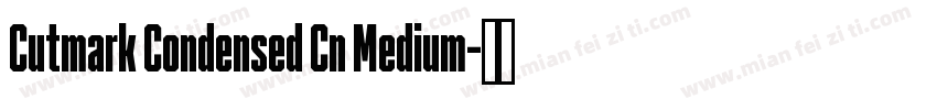 Cutmark Condensed Cn Medium字体转换